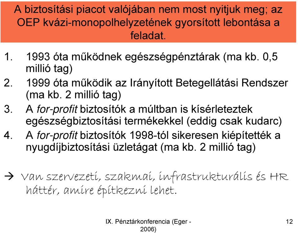 2 millió tag) 3. A for-profit biztosítók a múltban is kísérleteztek egészségbiztosítási termékekkel (eddig csak kudarc) 4.