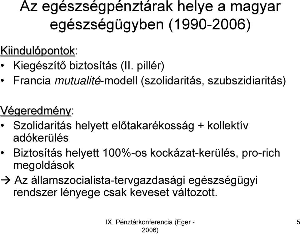 pillér) Francia mutualité-modell (szolidaritás, szubszidiaritás) Végeredmény: Szolidaritás helyett