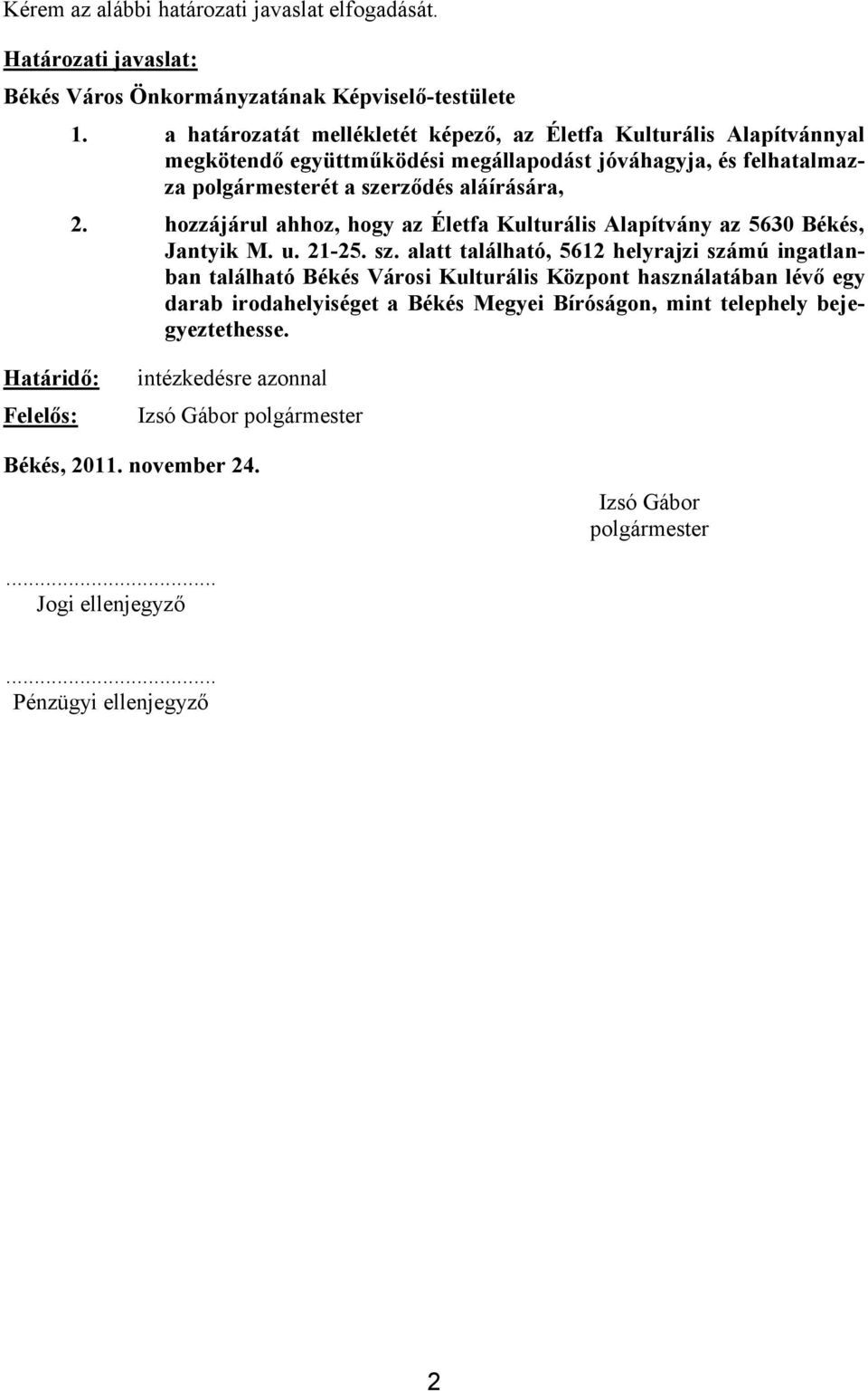 hozzájárul ahhoz, hogy az Életfa Kulturális Alapítvány az 5630 Békés, Jantyik M. u. 21-25. sz.