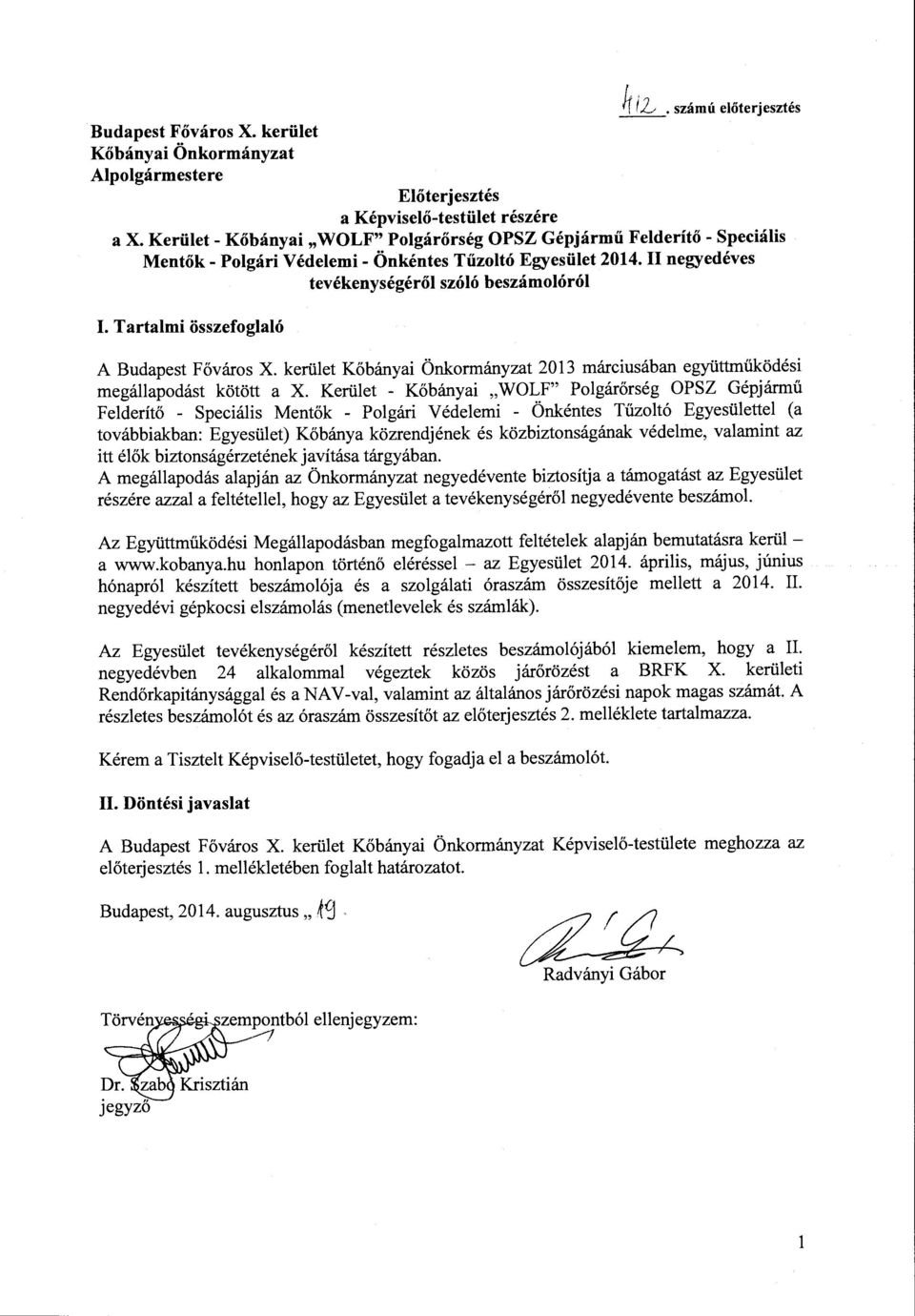 Tartalmi összefoglaló A Budapest Főváros X. kerület Kőbányai Önkormányzat 2013 márciusában együttműködési megállapodást kötött a X.