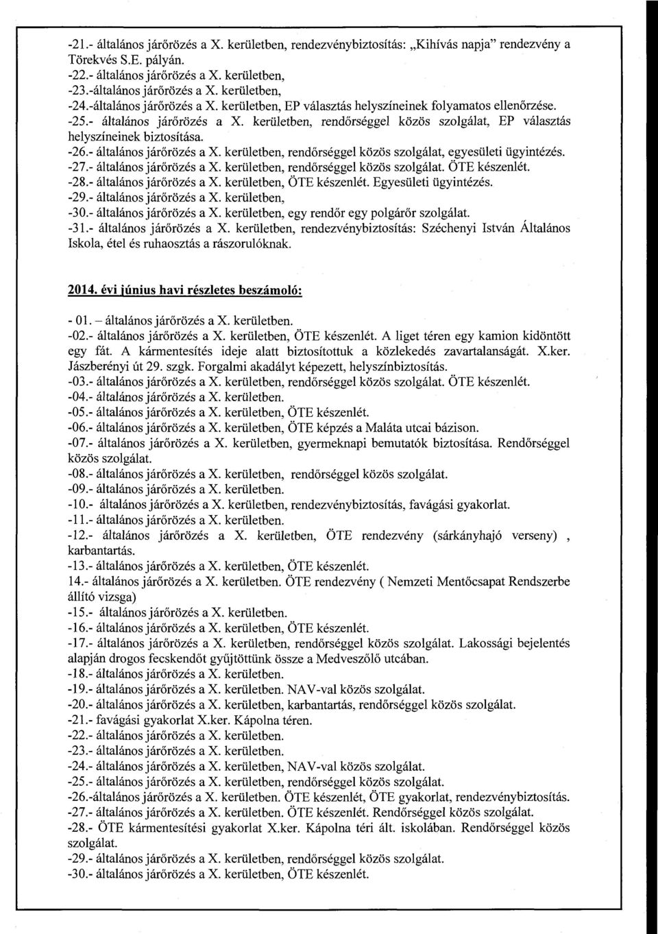 kerületben, rendőrséggel közös szolgálat, EP választás helyszíneinek biztosítása. -26.- általános járőrözés a X. kerületben, rendőrséggel közös szolgálat, egyesületi ügyintézés. -27.