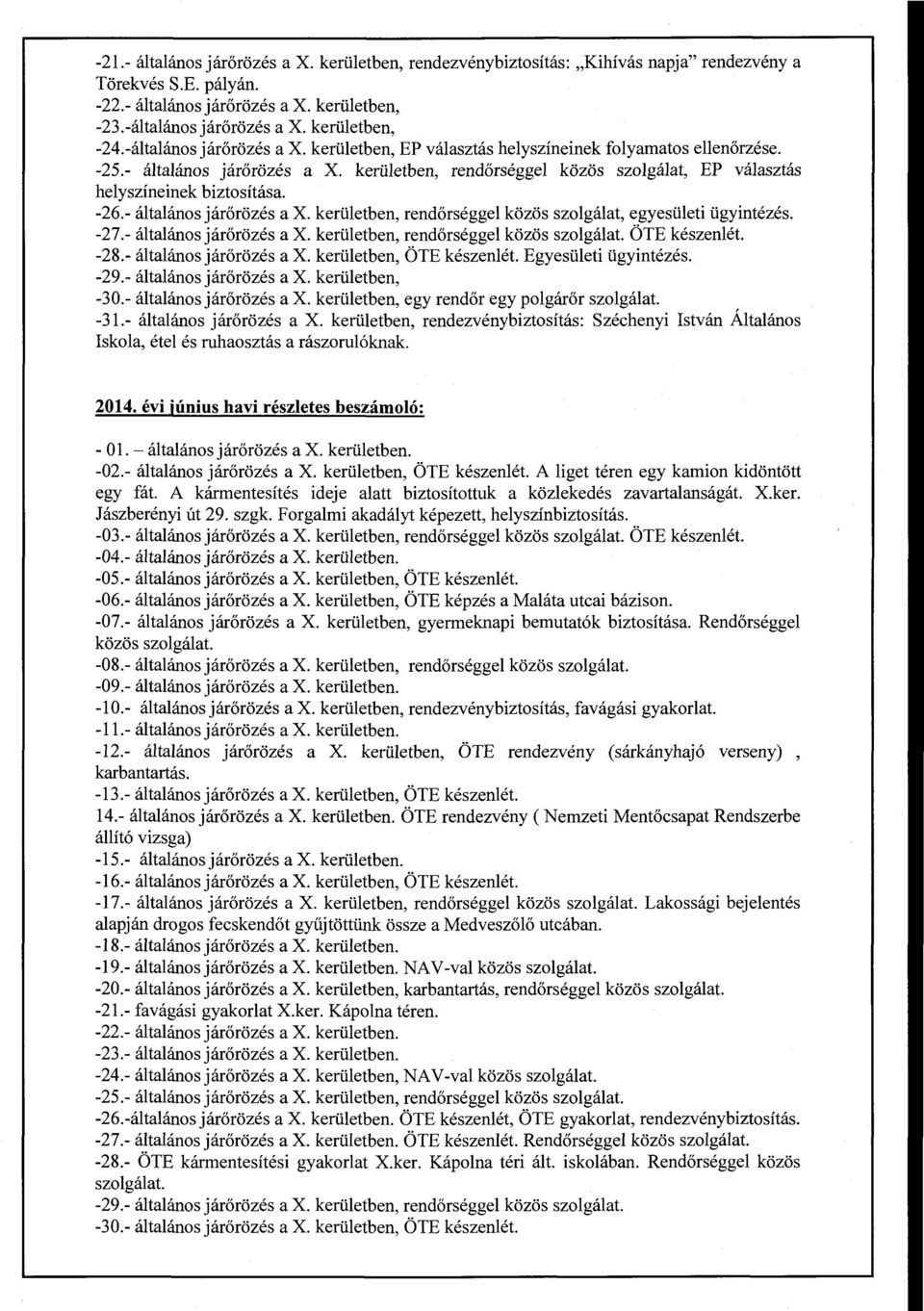 kerületben, rendőrséggel közös szolgálat, EP választás helyszíneinek biztosítása. -26.- általános járőrözés a X. kerületben, rendőrséggel közös szolgálat, egyesületi ügyintézés. -27.