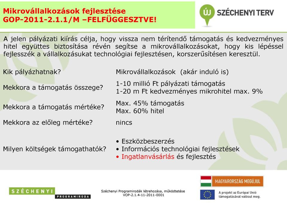 fejlesszék a vállalkozásukat technológiai fejlesztésen, korszerűsítésen keresztül. Kik pályázhatnak? Mekkora a támogatás összege? Mekkora a támogatás mértéke?