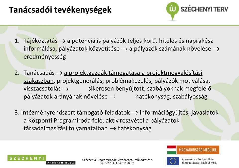 2. Tanácsadás a projektgazdák támogatása a projektmegvalósítási szakaszban, projektgenerálás, problémakezelés, pályázók motiválása, visszacsatolás