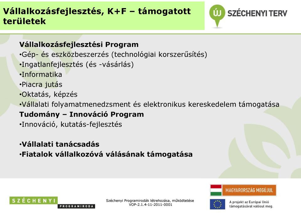 jutás Oktatás, képzés Vállalati folyamatmenedzsment és elektronikus kereskedelem támogatása