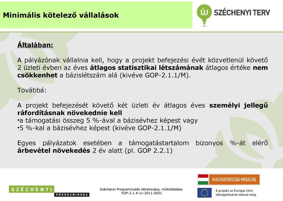 Továbbá: A projekt befejezését követő két üzleti év átlagos éves személyi jellegű ráfordításnak növekednie kell a támogatási összeg 5 %-ával a