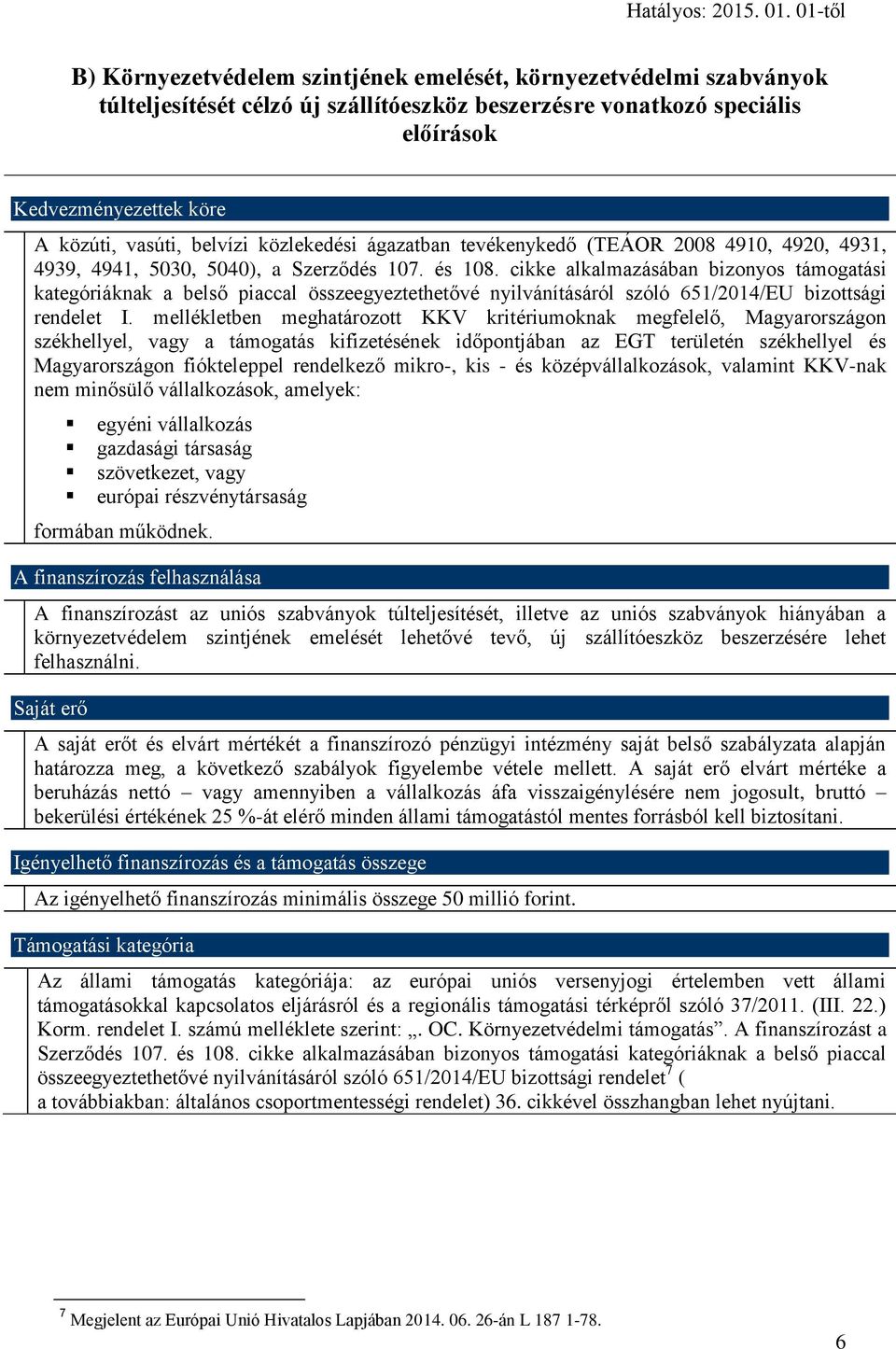 cikke alkalmazásában bizonyos támogatási kategóriáknak a belső piaccal összeegyeztethetővé nyilvánításáról szóló 651/2014/EU bizottsági rendelet I.