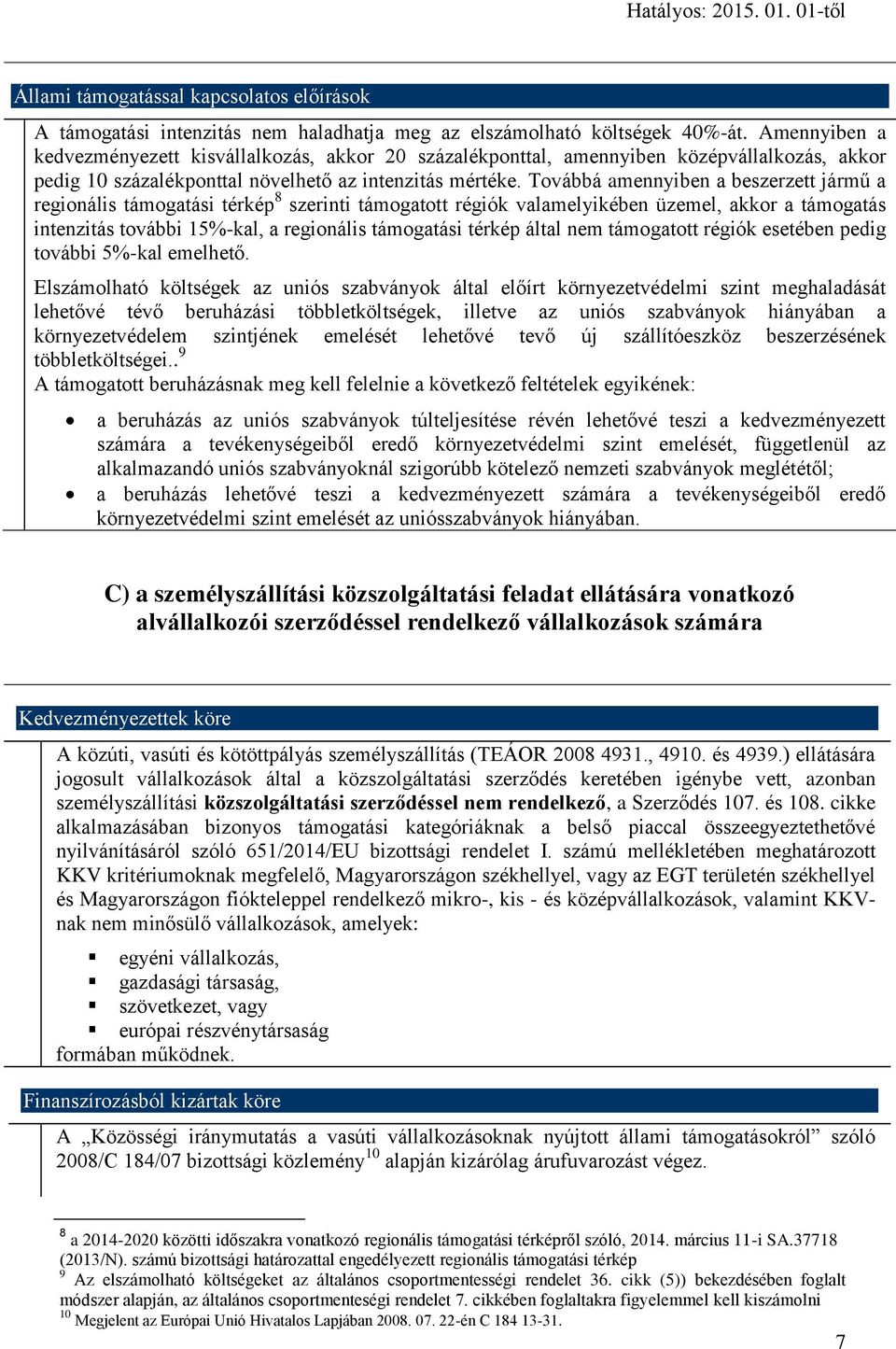 Továbbá amennyiben a beszerzett jármű a regionális támogatási térkép 8 szerinti támogatott régiók valamelyikében üzemel, akkor a támogatás intenzitás további 15%-kal, a regionális támogatási térkép