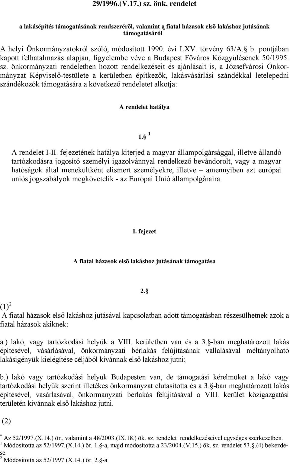 önkormányzati rendeletben hozott rendelkezéseit és ajánlásait is, a Józsefvárosi Önkormányzat Képviselő-testülete a kerületben építkezők, lakásvásárlási szándékkal letelepedni szándékozók