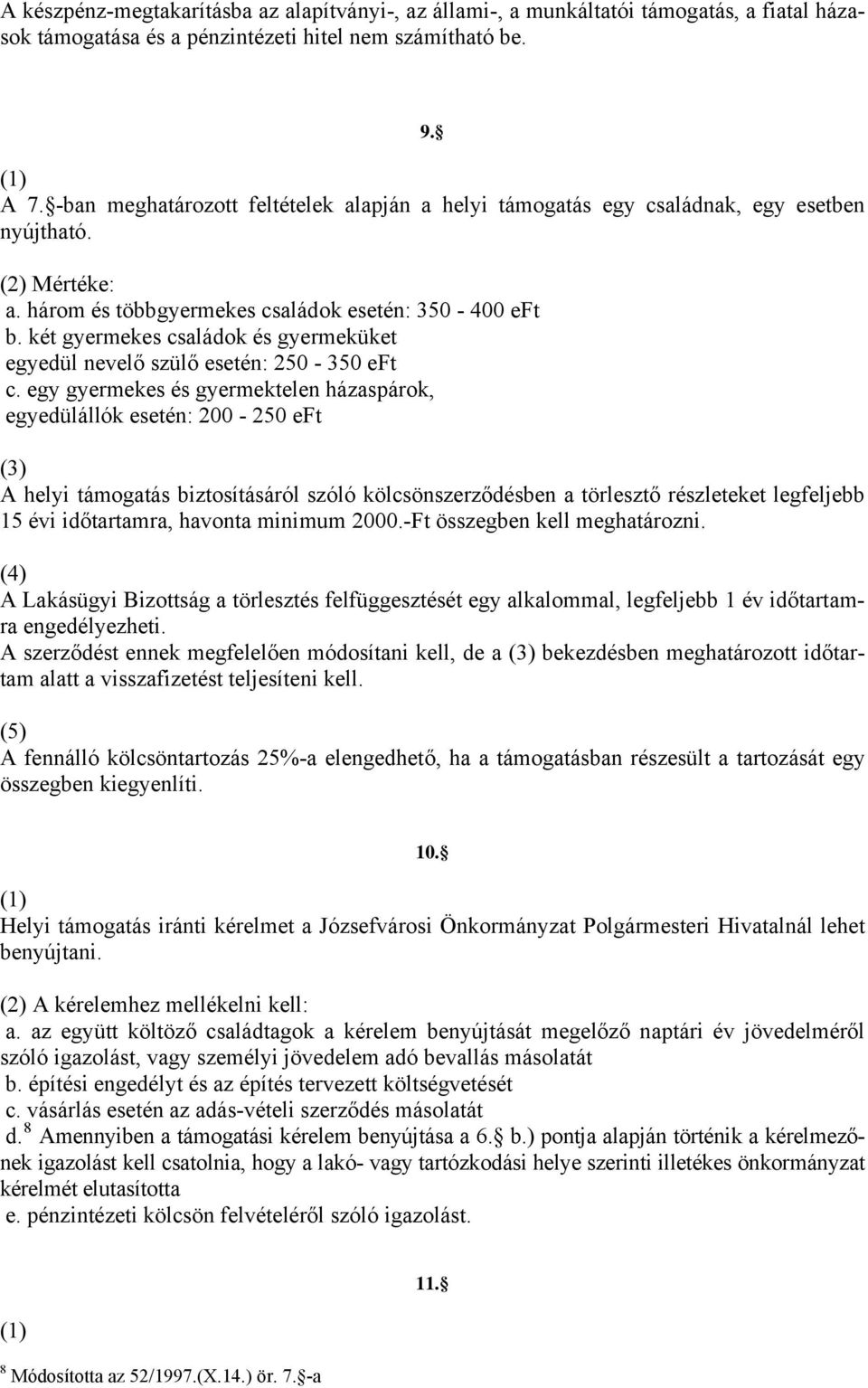 két gyermekes családok és gyermeküket egyedül nevelő szülő esetén: 250-350 eft c.