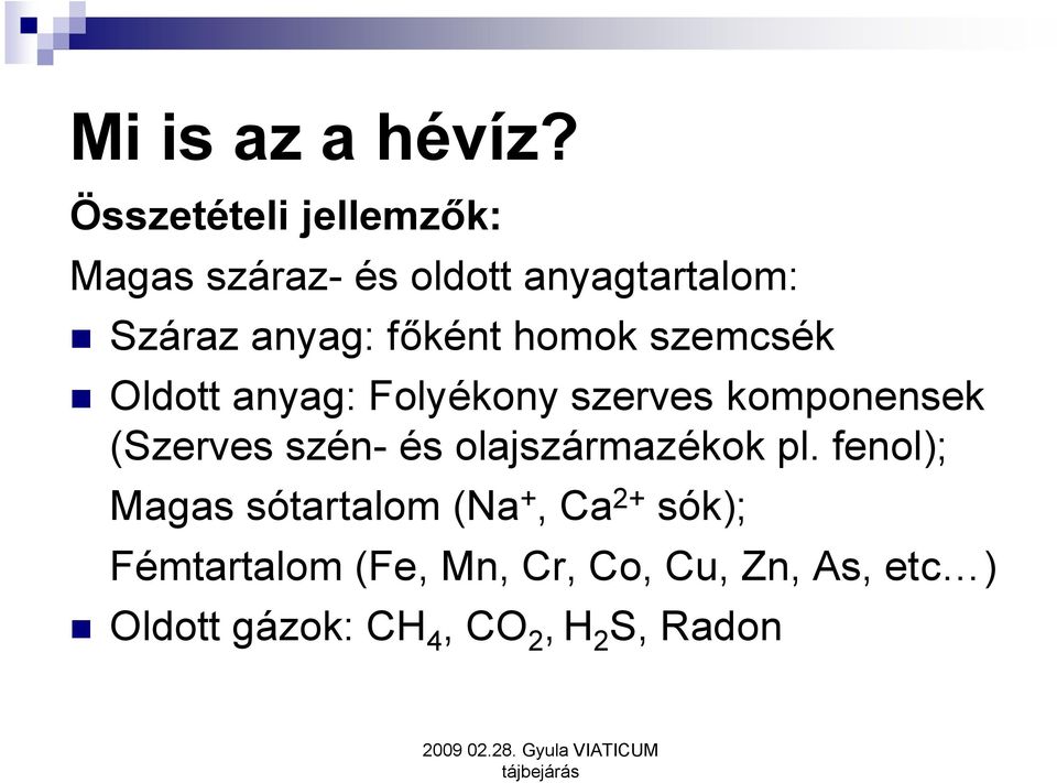 főként homok szemcsék Oldott anyag: Folyékony szerves komponensek (Szerves szén-