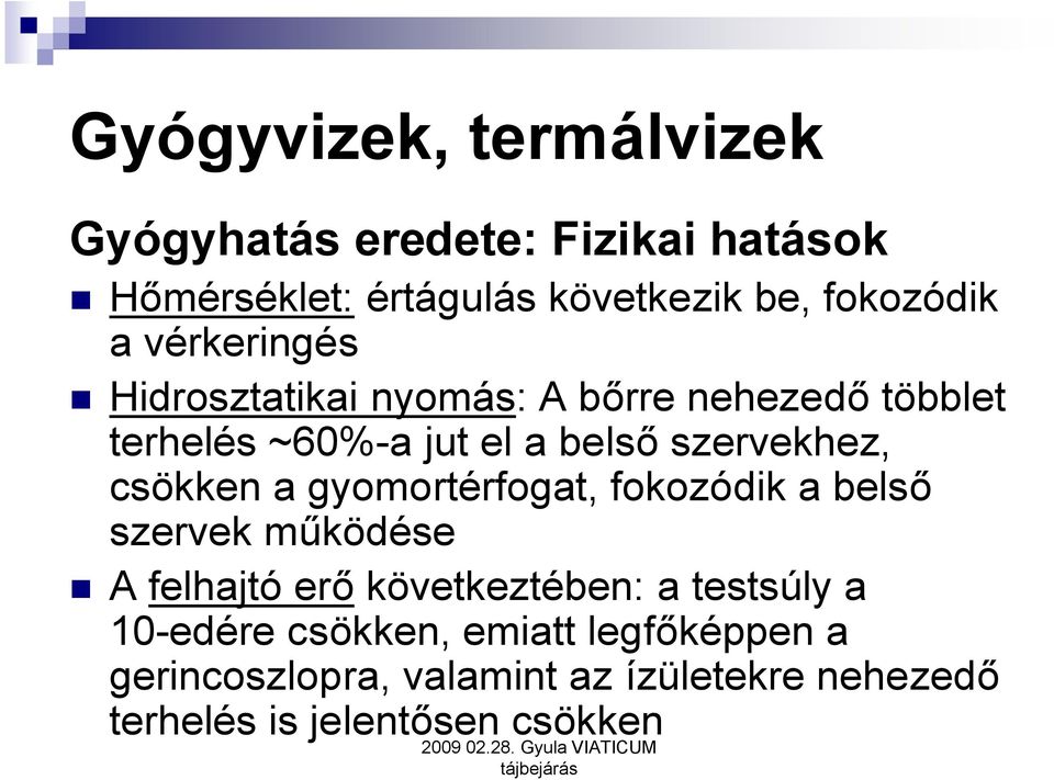 csökken a gyomortérfogat, fokozódik a belső szervek működése A felhajtó erő következtében: a testsúly a