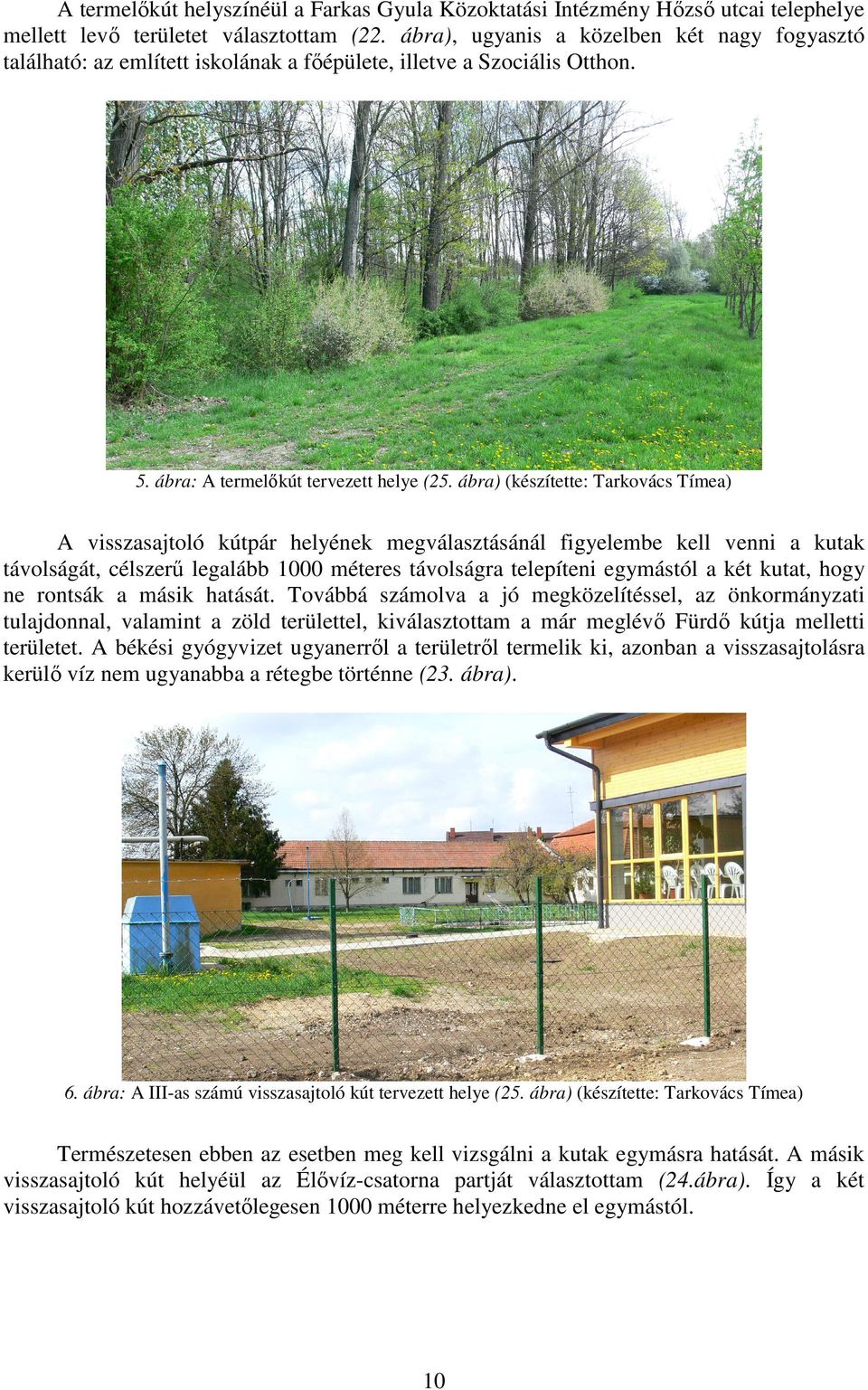 ábra) (készítette: Tarkovács Tímea) A visszasajtoló kútpár helyének megválasztásánál figyelembe kell venni a kutak távolságát, célszerő legalább 1000 méteres távolságra telepíteni egymástól a két