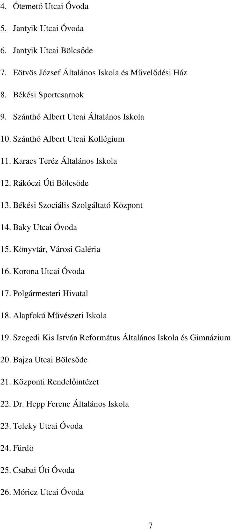 Békési Szociális Szolgáltató Központ 14. Baky Utcai Óvoda 15. Könyvtár, Városi Galéria 16. Korona Utcai Óvoda 17. Polgármesteri Hivatal 18. Alapfokú Mővészeti Iskola 19.