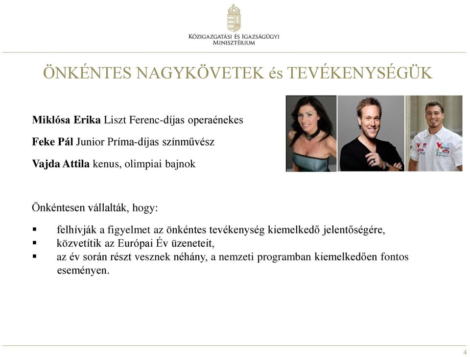felhívják a figyelmet az önkéntes tevékenység kiemelkedő jelentőségére, közvetítik az Európai