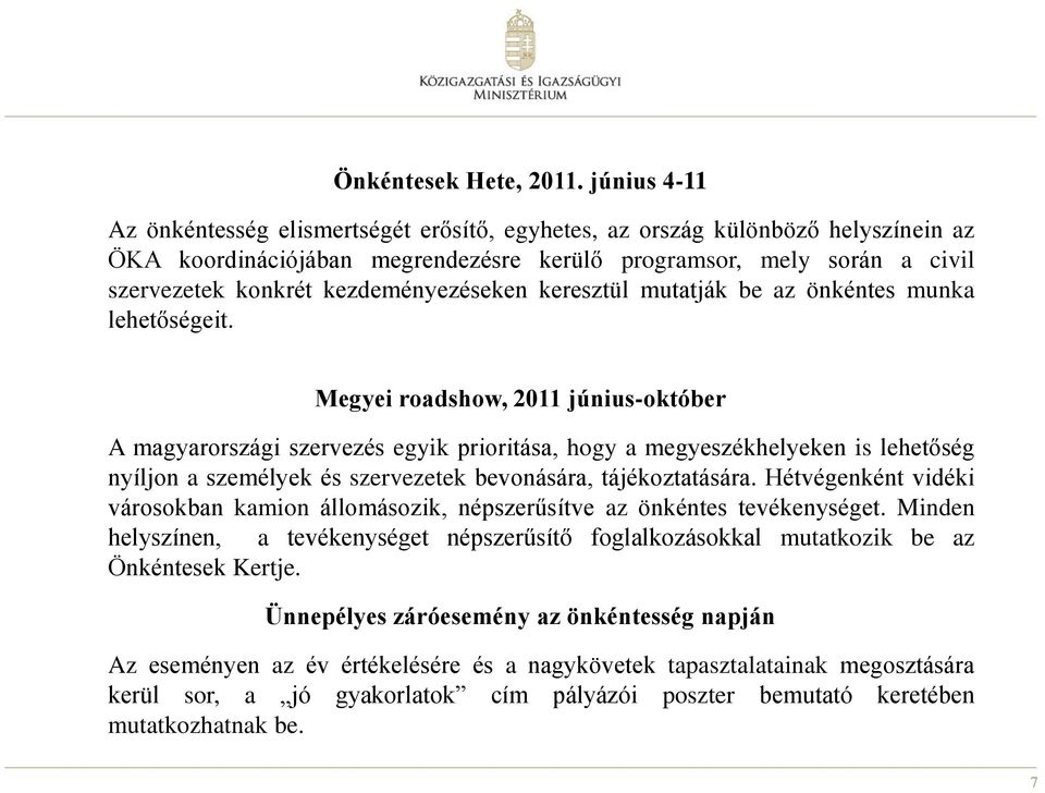 kezdeményezéseken keresztül mutatják be az önkéntes munka lehetőségeit.