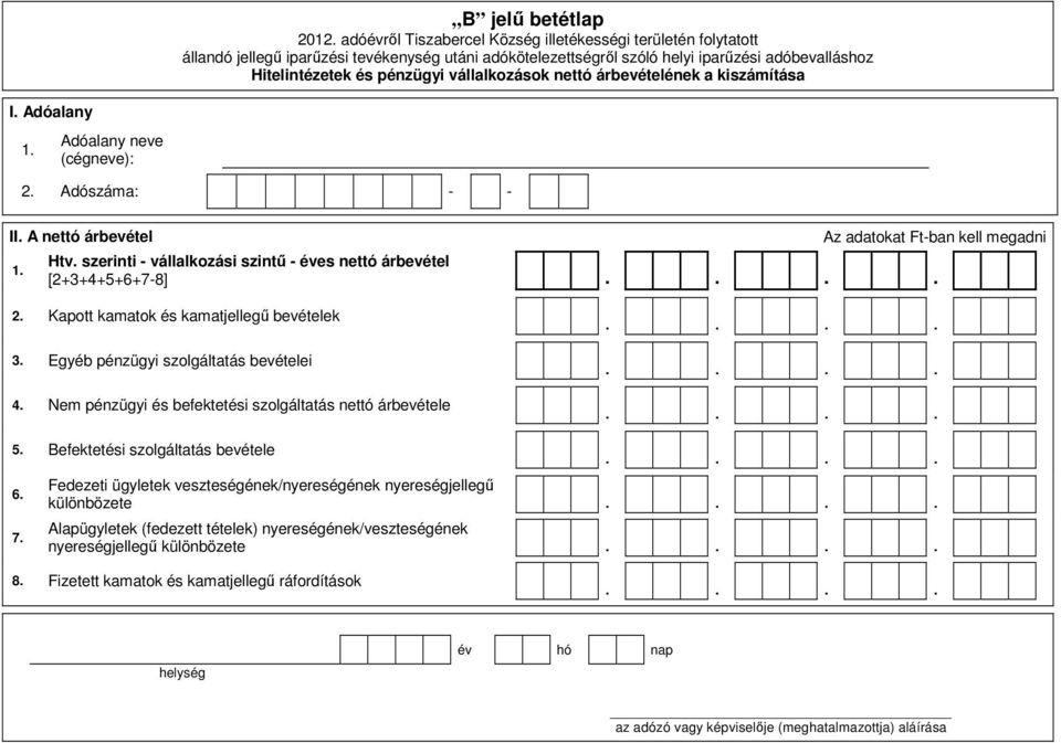 Kapott kamatok és kamatjellegű bevételek 3. Egyéb pénzügyi szolgáltatás bevételei 4. Nem pénzügyi és befektetési szolgáltatás nettó árbevétele 5.