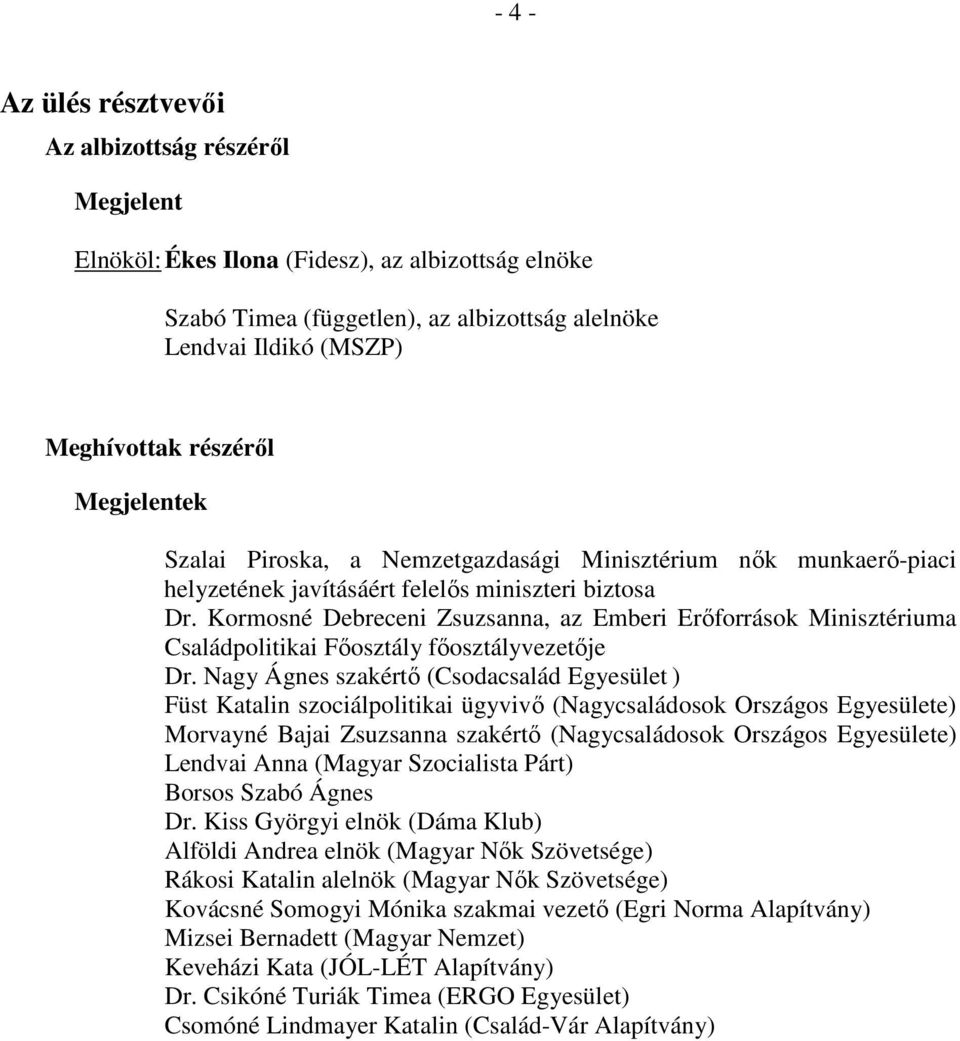 Kormosné Debreceni Zsuzsanna, az Emberi Erőforrások Minisztériuma Családpolitikai Főosztály főosztályvezetője Dr.