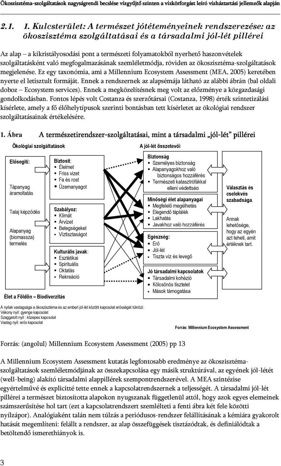 haszonvételek szolgáltatásként való megfogalmazásának szemléletmódja, röviden az ökoszisztéma-szolgáltatások megjelenése.