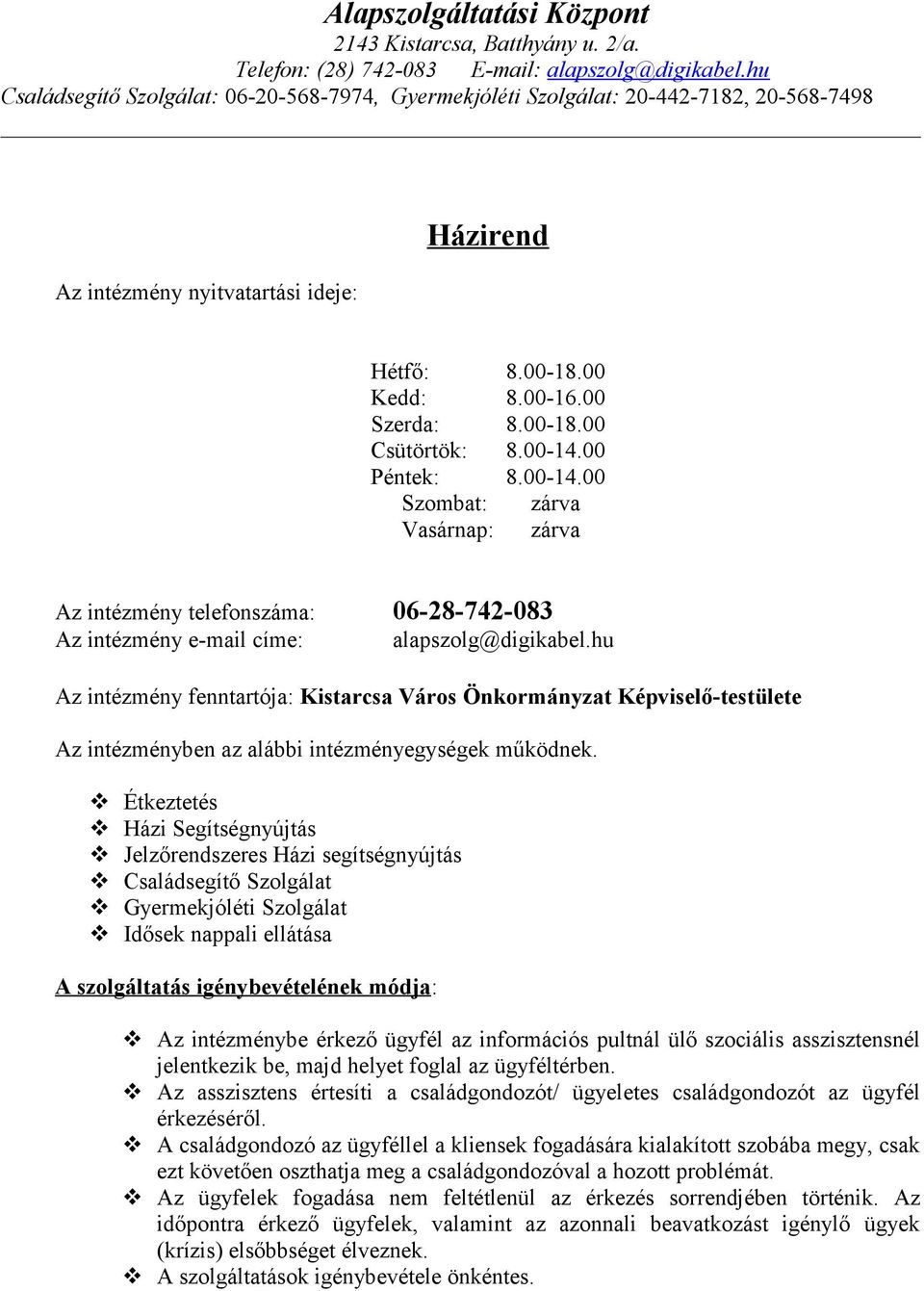 hu Az intézmény fenntartója: Kistarcsa Város Önkormányzat Képviselő-testülete Az intézményben az alábbi intézményegységek működnek.