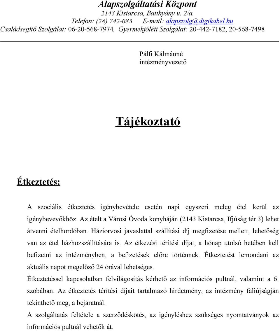 Az étkezési térítési díjat, a hónap utolsó hetében kell befizetni az intézményben, a befizetések előre történnek. Étkeztetést lemondani az aktuális napot megelőző 24 órával lehetséges.