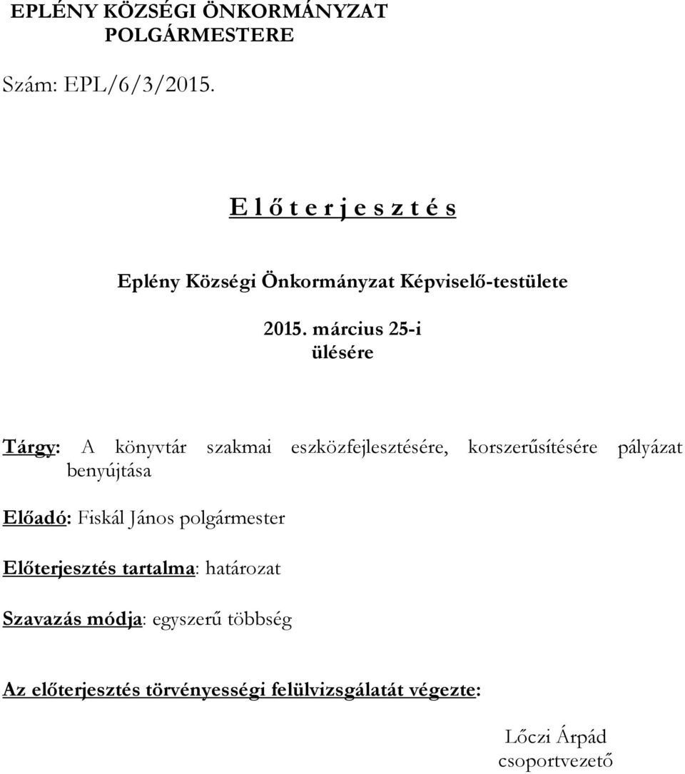 március 25-i ülésére Tárgy: A könyvtár szakmai eszközfejlesztésére, korszerűsítésére pályázat benyújtása