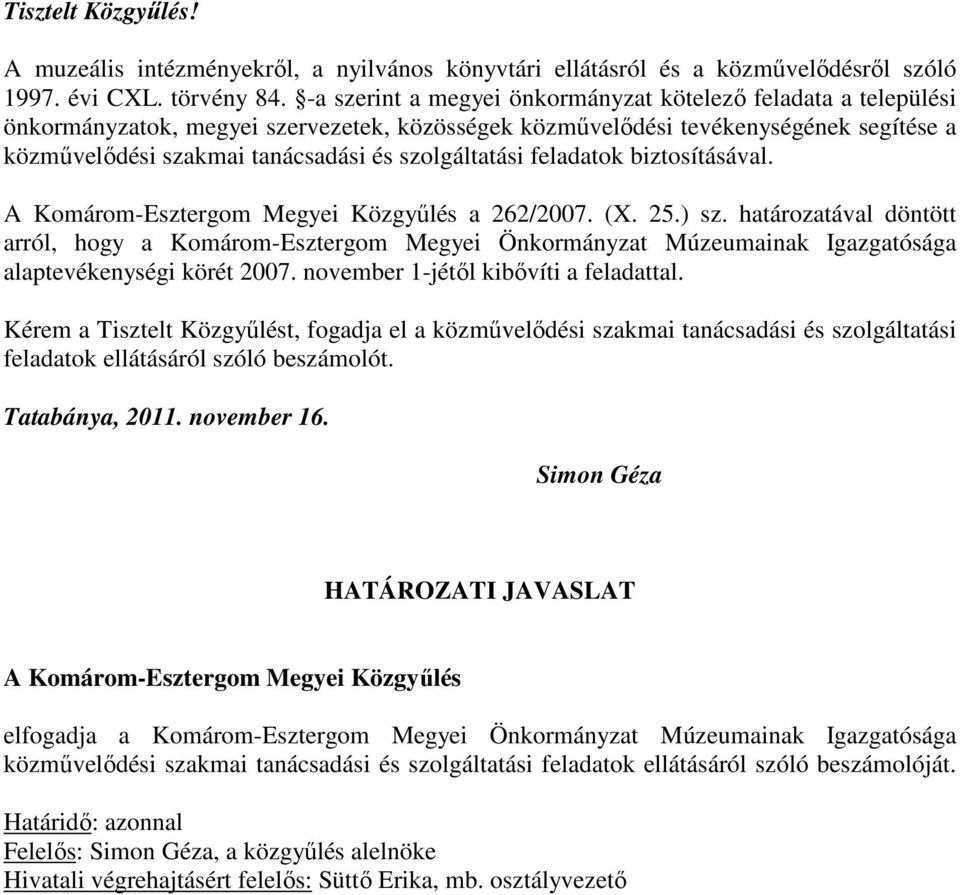 szolgáltatási feladatok biztosításával. A Komárom-Esztergom Megyei Közgyőlés a 262/2007. (X. 25.) sz.