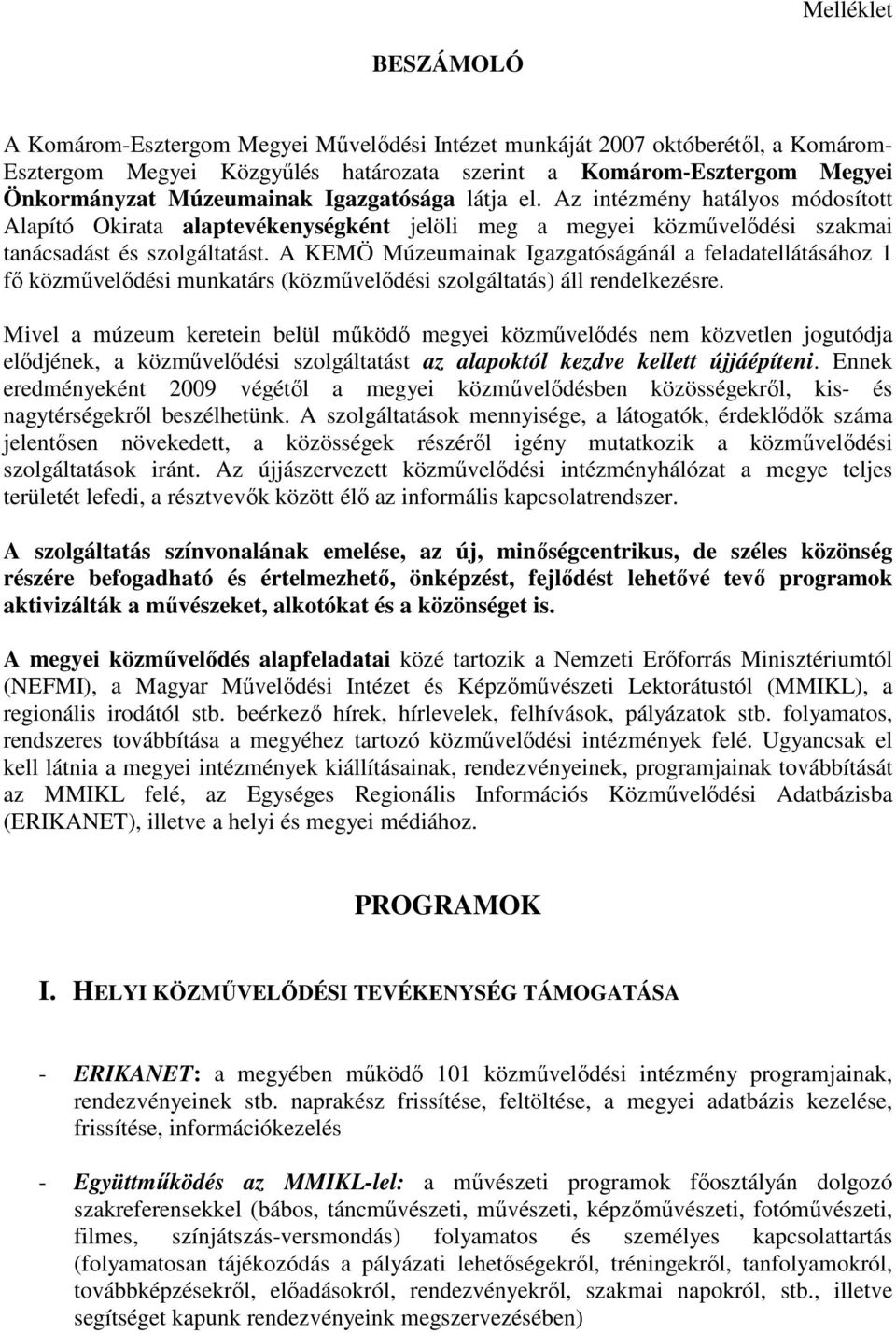 A KEMÖ Múzeumainak Igazgatóságánál a feladatellátásához 1 fı közmővelıdési munkatárs (közmővelıdési szolgáltatás) áll rendelkezésre.