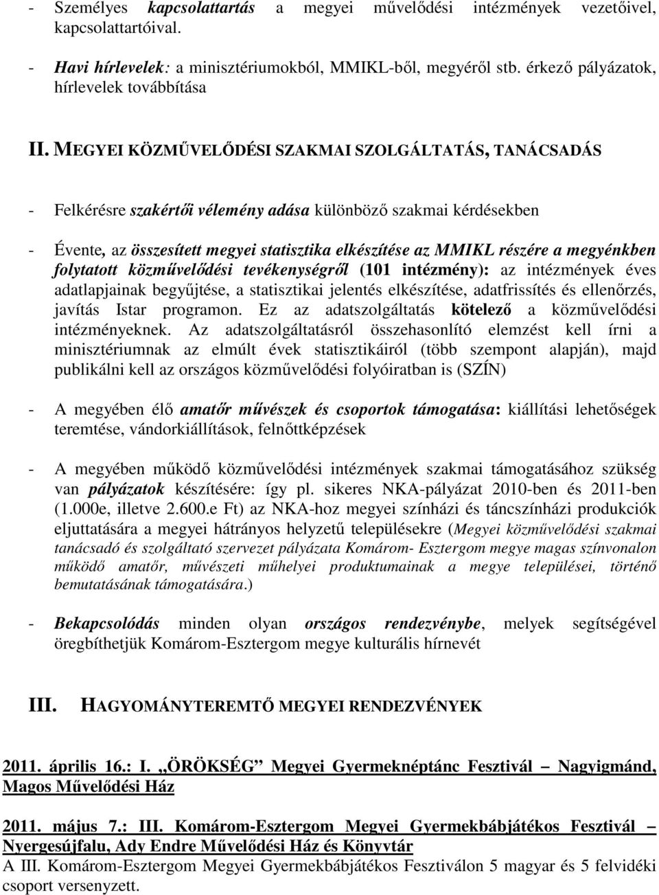 MEGYEI KÖZMŐVELİDÉSI SZAKMAI SZOLGÁLTATÁS, TANÁCSADÁS - Felkérésre szakértıi vélemény adása különbözı szakmai kérdésekben - Évente, az összesített megyei statisztika elkészítése az MMIKL részére a