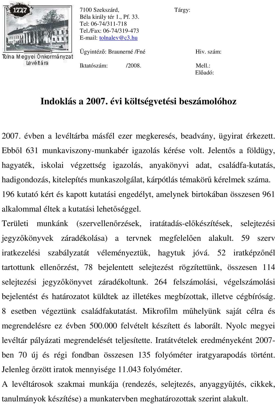 Jelentős a földügy, hagyaték, iskolai végzettség igazolás, anyakönyvi adat, családfa-kutatás, hadigondozás, kitelepítés munkaszolgálat, kárpótlás témakörű kérelmek száma.