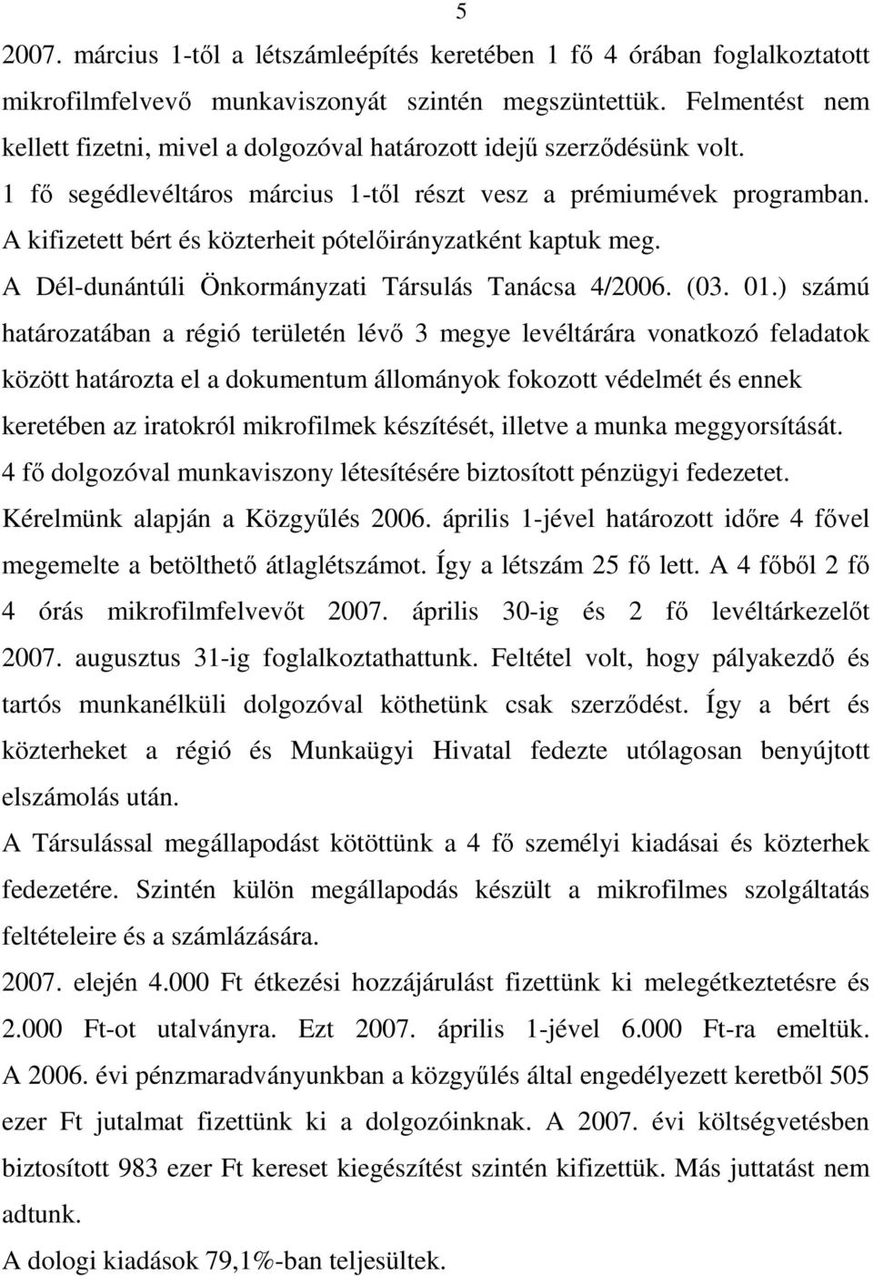 A kifizetett bért és közterheit pótelőirányzatként kaptuk meg. A Dél-dunántúli Önkormányzati Társulás Tanácsa 4/2006. (03. 01.