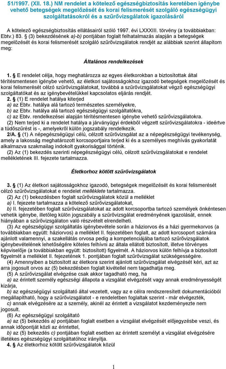 egészségbiztosítás ellátásairól szóló 1997. évi LXXXIII. törvény (a továbbiakban: Ebtv.) 83.