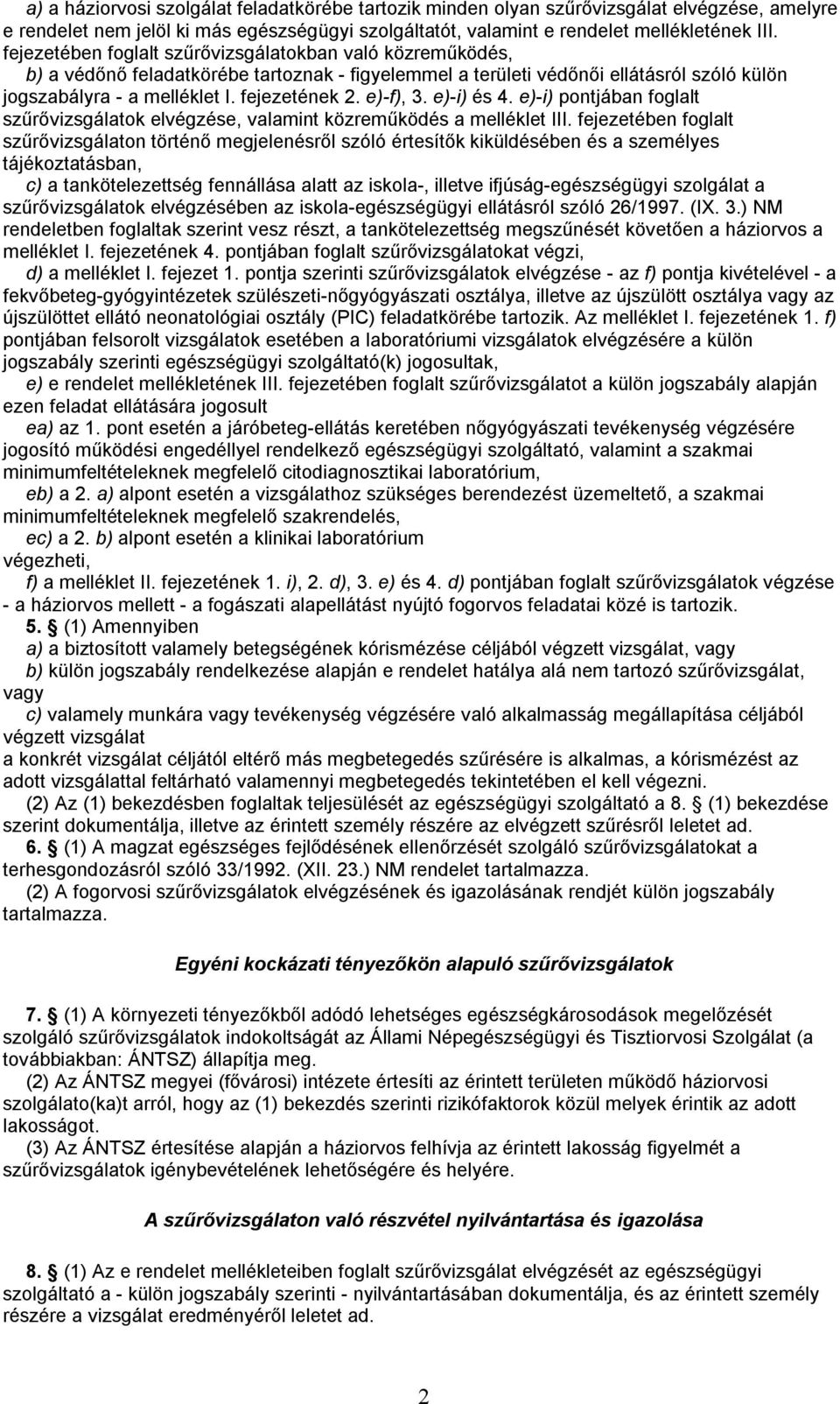 e)-f), 3. e)-i) és 4. e)-i) pontjában foglalt szűrővizsgálatok elvégzése, valamint közreműködés a melléklet III.