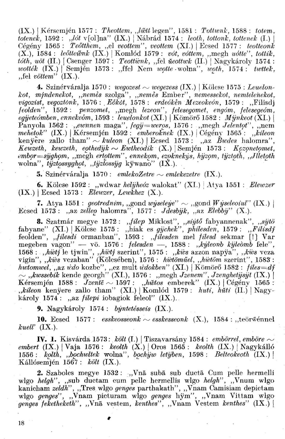 ) Semjén 1573:,,ffel Nem wp^wolna", %w#, 1574: (w^ex:^ fel <;ö*6m" (IX.). 4. Szinérváralja 1570 : wegrozea( ^ M)g^ezegg (IX.