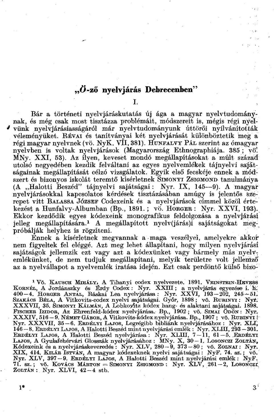 HuNFALVY PÁL szerint az ómagyar nyelvben is voltak nyelvjárások (Magyarország Ethnographiája. 385 ; völ MNy. XXI, 53).
