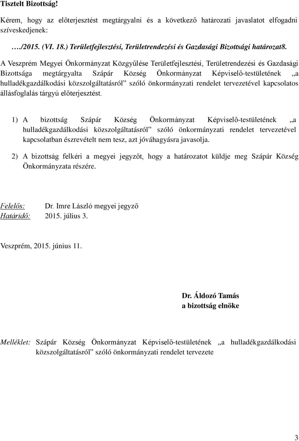 A Veszprém Megyei Önkormányzat Közgyűlése Területfejlesztési, Területrendezési és Gazdasági Bizottsága megtárgyalta Szápár Község Önkormányzat Képviselő-testületének a hulladékgazdálkodási