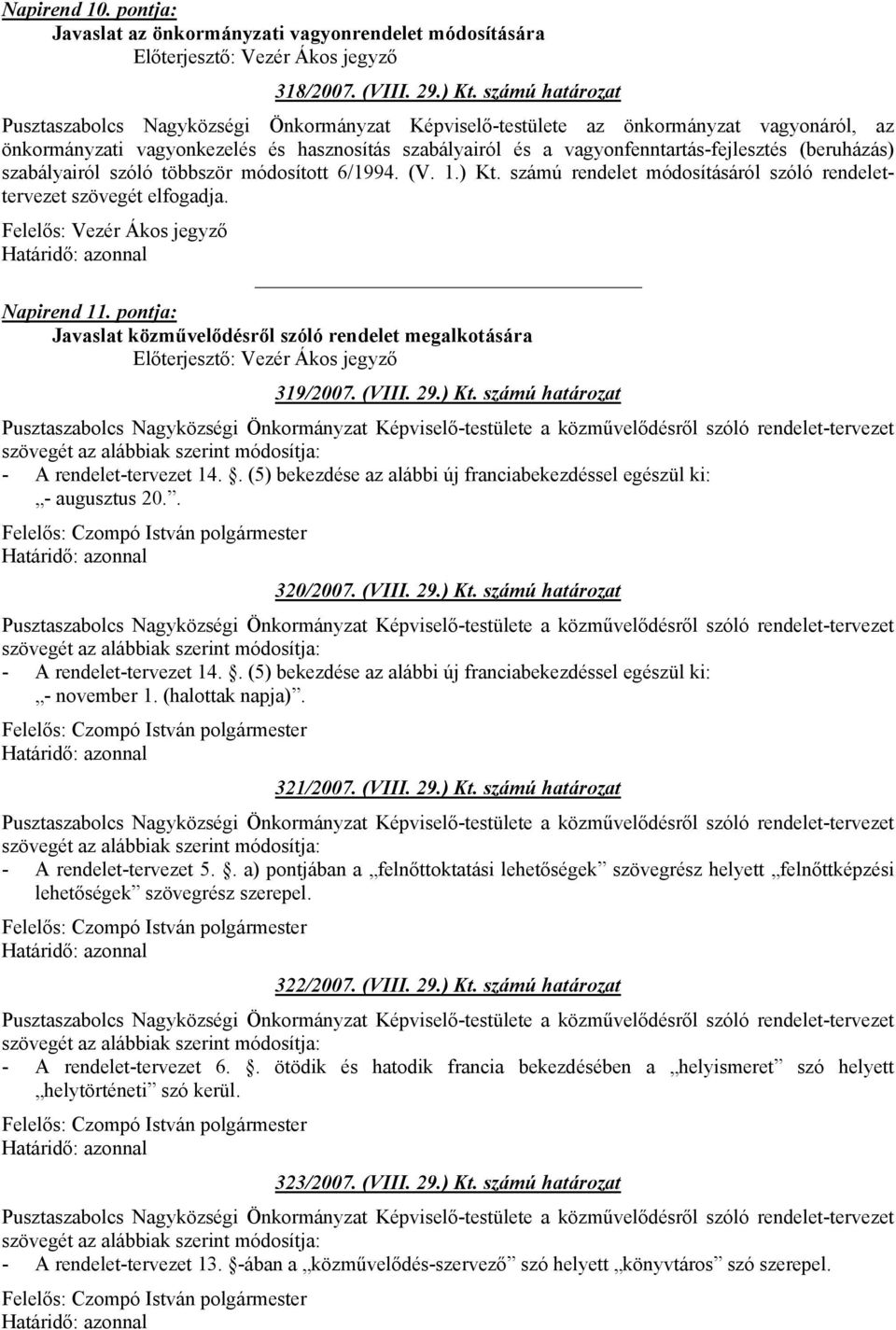 (beruházás) szabályairól szóló többször módosított 6/1994. (V. 1.) Kt. számú rendelet módosításáról szóló rendelettervezet szövegét elfogadja. Felelős: Vezér Ákos jegyző Napirend 11.