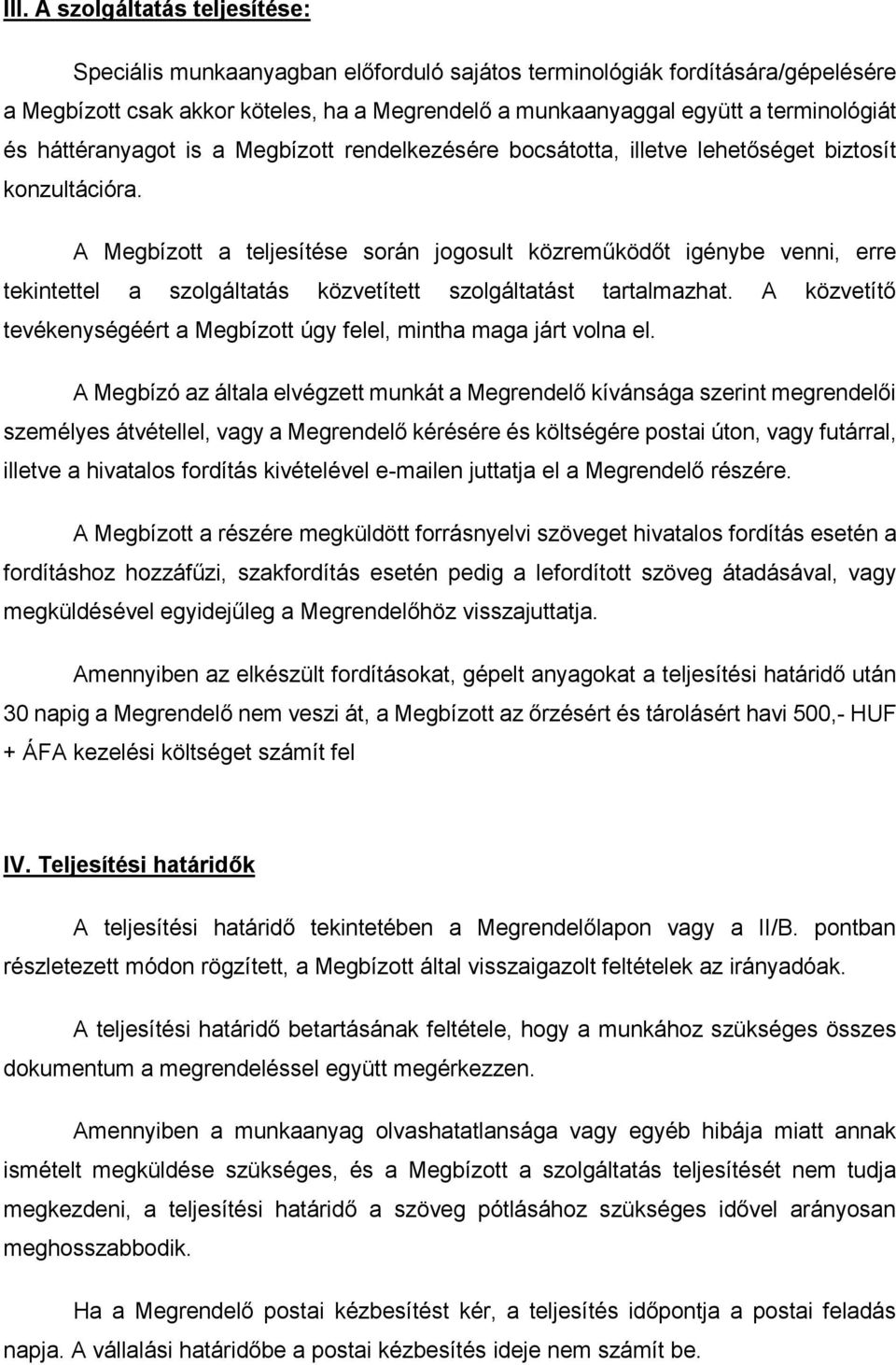 A Megbízott a teljesítése során jogosult közreműködőt igénybe venni, erre tekintettel a szolgáltatás közvetített szolgáltatást tartalmazhat.