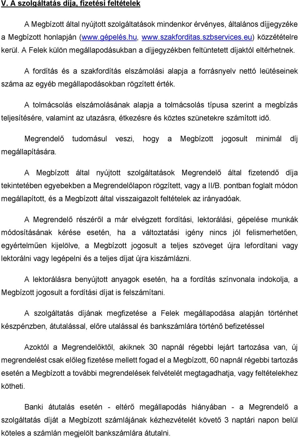 A fordítás és a szakfordítás elszámolási alapja a forrásnyelv nettó leütéseinek száma az egyéb megállapodásokban rögzített érték.