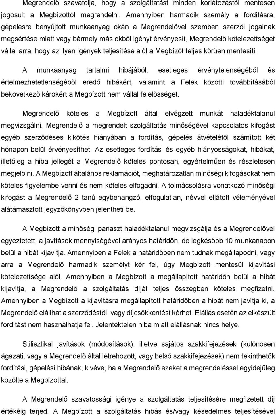 kötelezettséget vállal arra, hogy az ilyen igények teljesítése alól a Megbízót teljes körűen mentesíti.