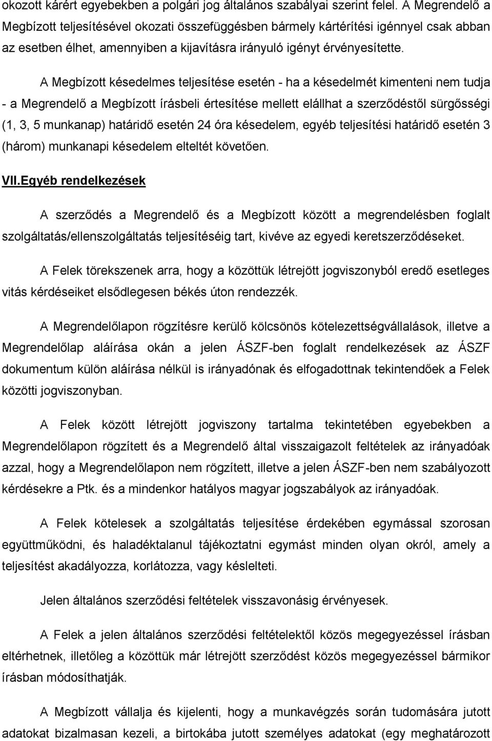 A Megbízott késedelmes teljesítése esetén - ha a késedelmét kimenteni nem tudja - a Megrendelő a Megbízott írásbeli értesítése mellett elállhat a szerződéstől sürgősségi (1, 3, 5 munkanap) határidő