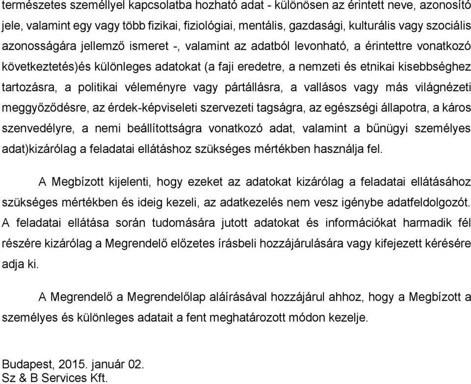 vagy pártállásra, a vallásos vagy más világnézeti meggyőződésre, az érdek-képviseleti szervezeti tagságra, az egészségi állapotra, a káros szenvedélyre, a nemi beállítottságra vonatkozó adat,