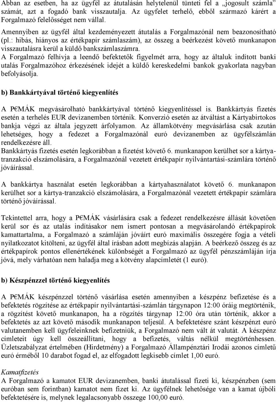 : hibás, hiányos az értékpapír számlaszám), az összeg a beérkezést követő munkanapon visszautalásra kerül a küldő bankszámlaszámra.