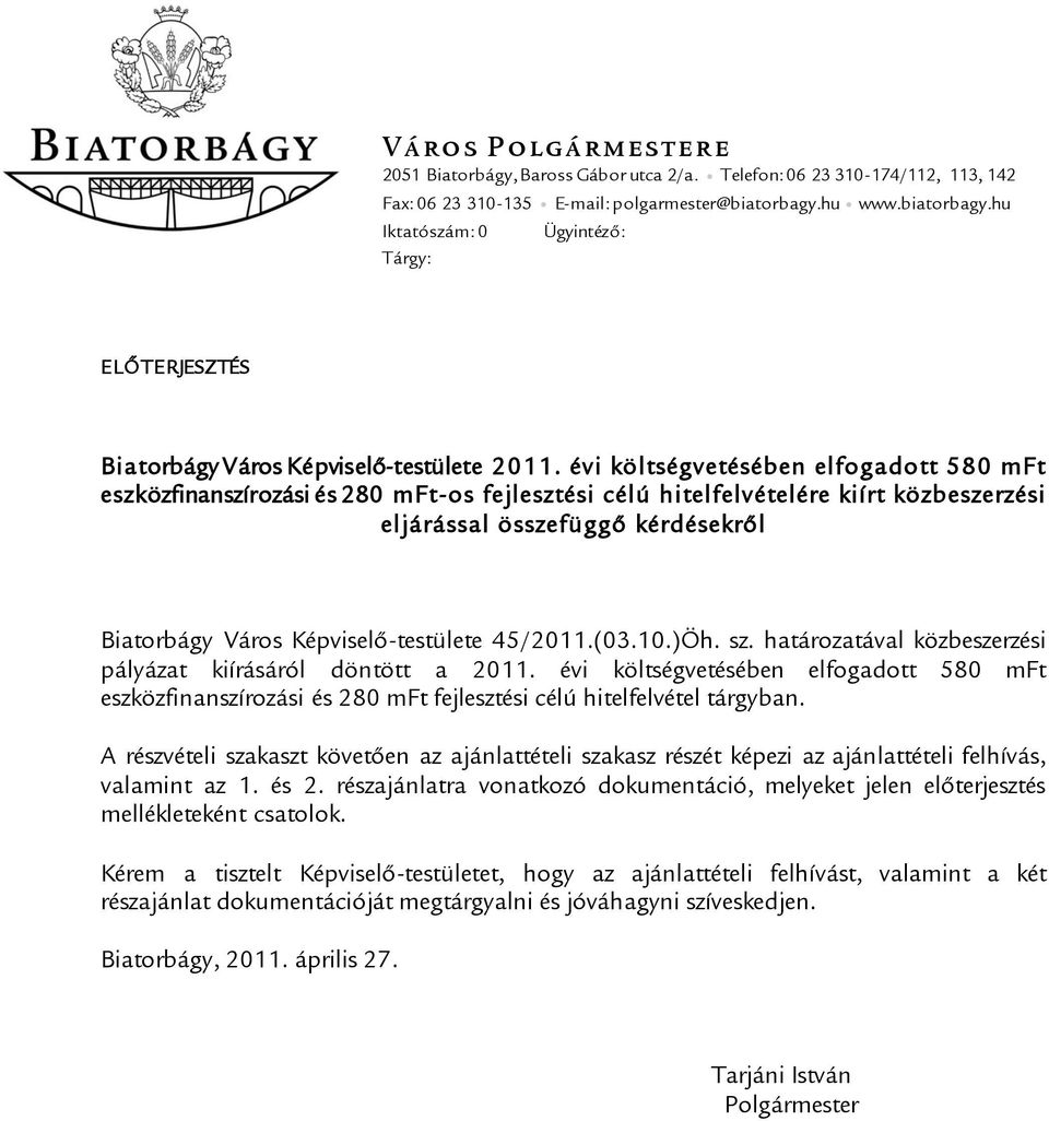 évi költségvetésében elfogadott 580 mft eszközfinanszírozási és 280 mft-os fejlesztési célú hitelfelvételére kiírt közbeszerzési eljárással összefüggő kérdésekről Biatorbágy Város Képviselő-testülete
