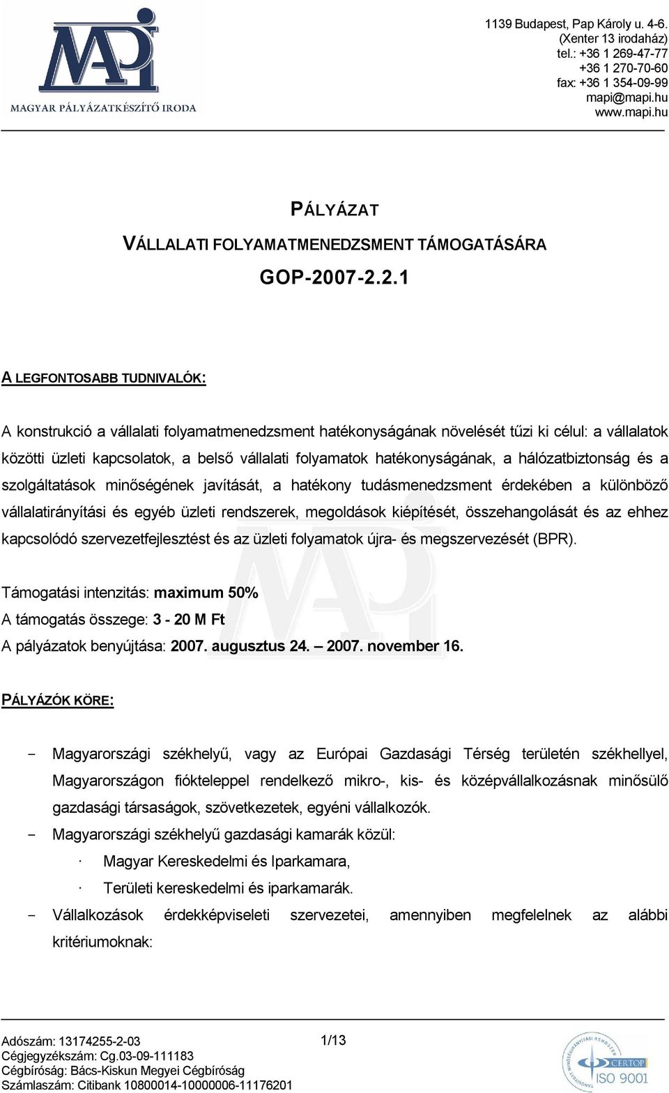 hatékonyságának, a hálózatbiztonság és a szolgáltatások minıségének javítását, a hatékony tudásmenedzsment érdekében a különbözı vállalatirányítási és egyéb üzleti rendszerek, megoldások kiépítését,