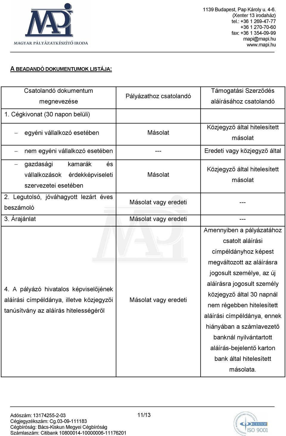 --- Eredeti vagy közjegyzı által gazdasági kamarák és Közjegyzı által hitelesített vállalkozások érdekképviseleti Másolat másolat szervezetei esetében 2.