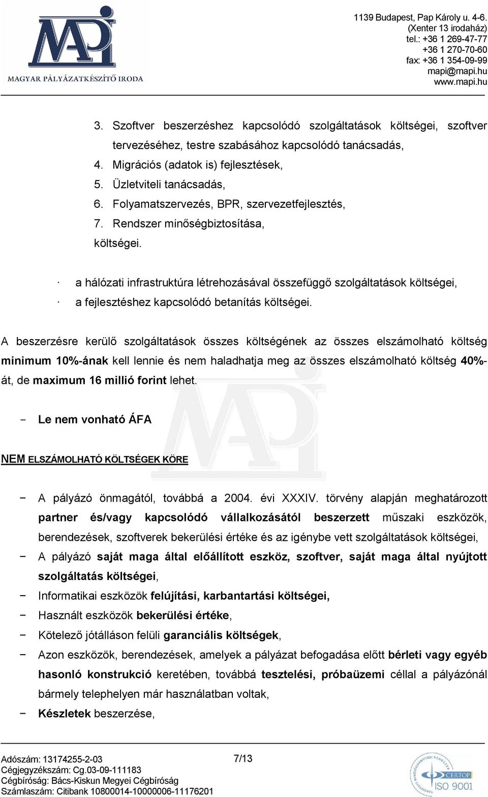 a hálózati infrastruktúra létrehozásával összefüggı szolgáltatások költségei, a fejlesztéshez kapcsolódó betanítás költségei.