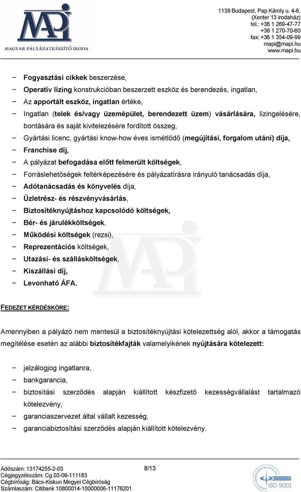 befogadása elıtt felmerült költségek, Forráslehetıségek feltérképezésére és pályázatírásra irányuló tanácsadás díja, Adótanácsadás és könyvelés díja, Üzletrész- és részvényvásárlás,