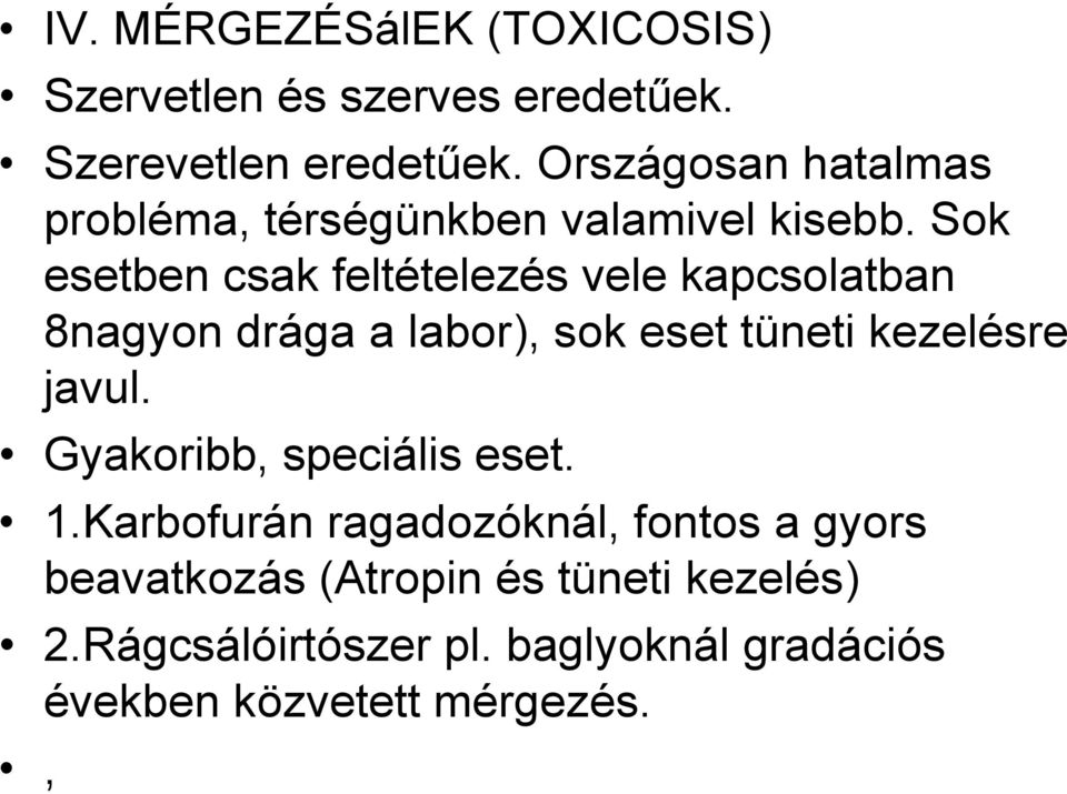 Sok esetben csak feltételezés vele kapcsolatban 8nagyon drága a labor), sok eset tüneti kezelésre javul.