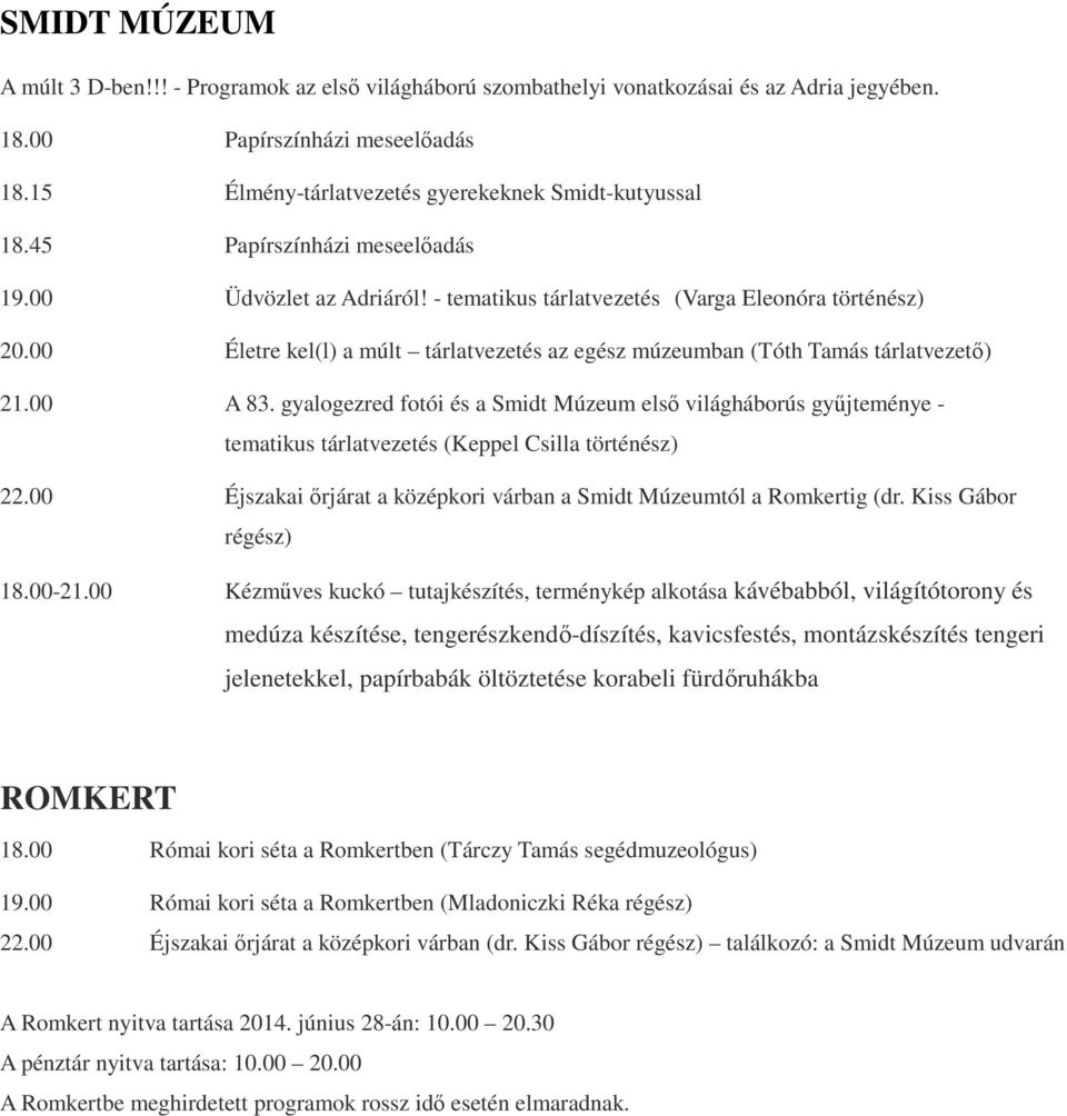 00 Életre kel(l) a múlt tárlatvezetés az egész múzeumban (Tóth Tamás tárlatvezető) 21.00 A 83.